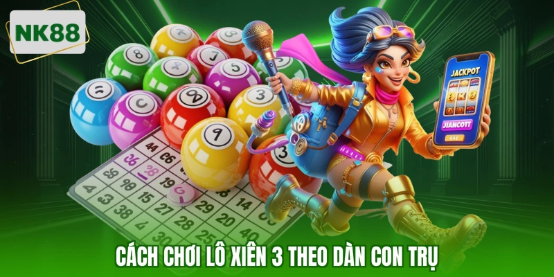 Cách chơi lô xiên 3 theo dàn con trụ