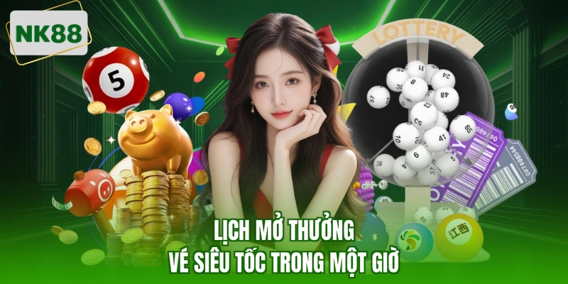 Lịch mở thưởng vé siêu tốc trong một giờ