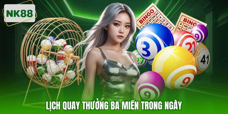 Lịch quay thưởng ba miền trong ngày
