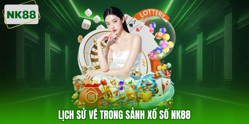 Lịch sử vé trong sảnh xổ số NK88
