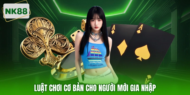 Luật chơi cơ bản cho người mới gia nhập