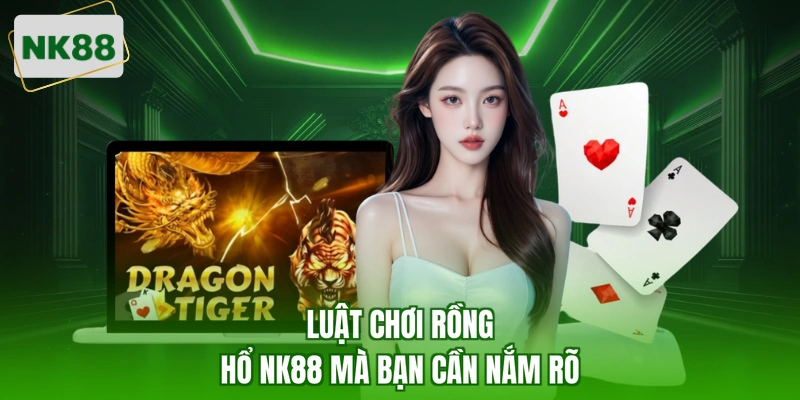 Luật chơi Rồng Hổ NK88 mà bạn cần nắm rõ
