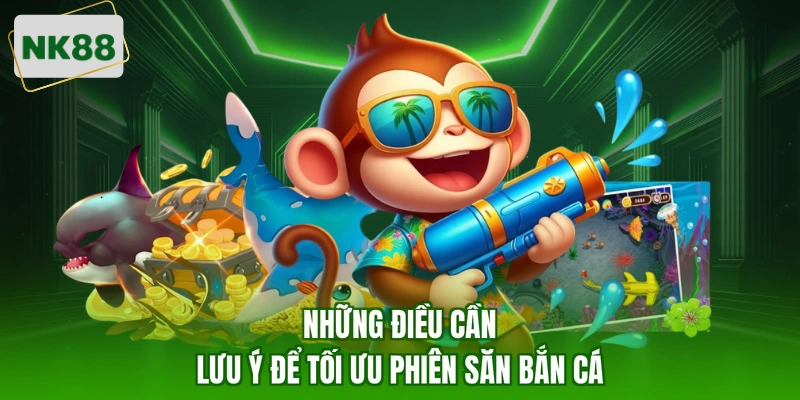 Những điều cần lưu ý để tối ưu phiên săn bắn cá