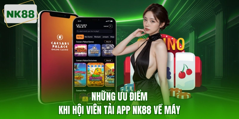 Những ưu điểm khi hội viên tải app NK88 về máy