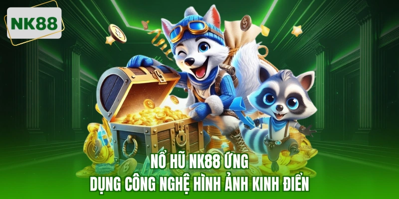 Nổ hũ NK88 ứng dụng công nghệ hình ảnh kinh điển