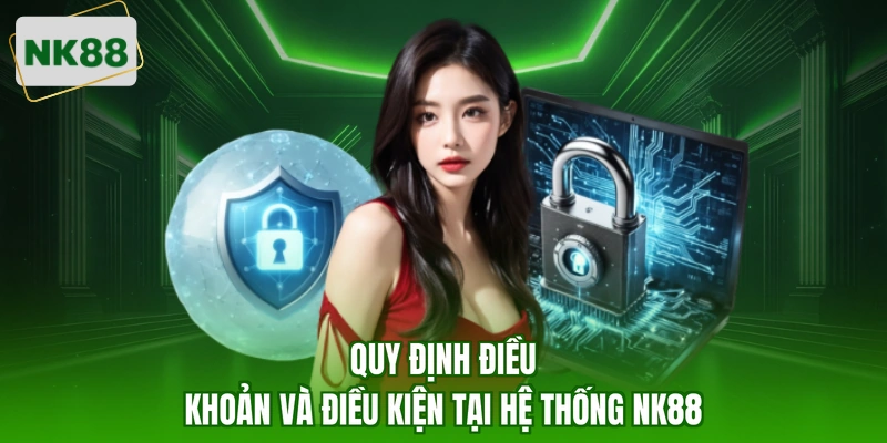 Quy định điều khoản và điều kiện tại hệ thống NK88