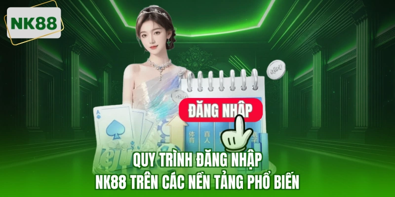 Quy trình đăng nhập NK88 trên các nền tảng phổ biến