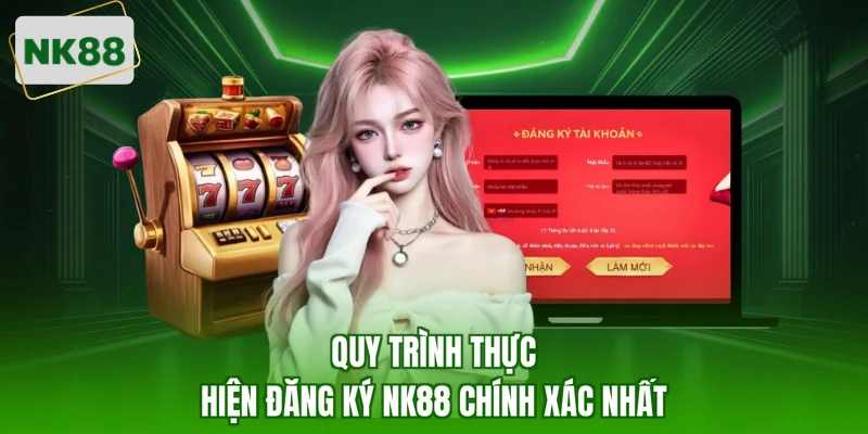 Quy trình thực hiện đăng ký NK88 chính xác nhất
