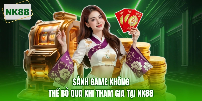 Sảnh game không thể bỏ qua khi tham gia tại NK88