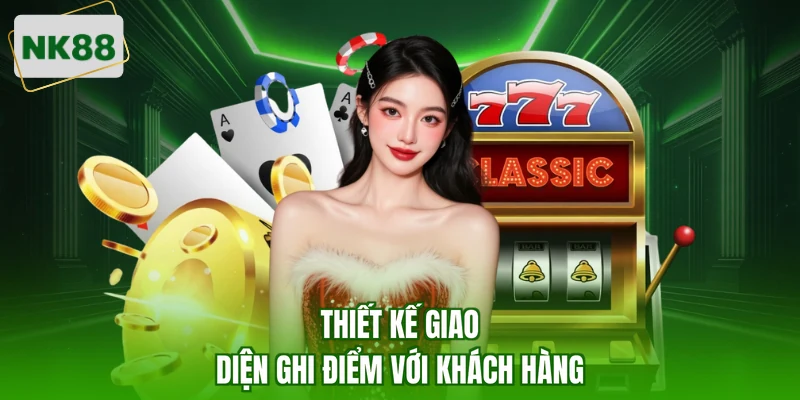 Thiết kế giao diện ghi điểm với khách hàng