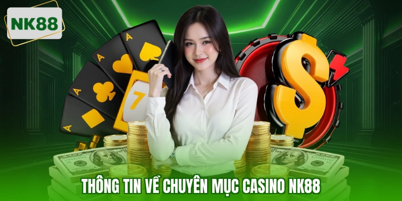 Thông tin về chuyên mục Casino NK88