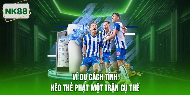 Ví dụ cách tính kèo thẻ phạt một trận cụ thể
